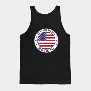 TOO BIG TO RIG! MADE IN THE UNITED STATES OF AMERICA Tank Top